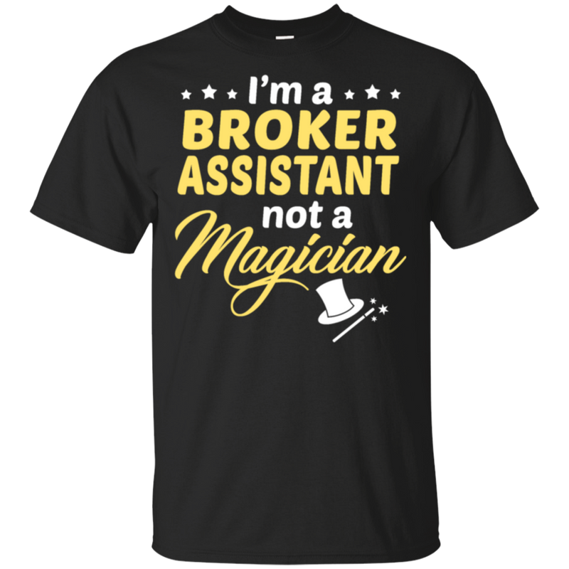 I'm A Broker Assistant Not A Magician T-Shirt