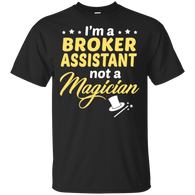 I'm A Broker Assistant Not A Magician T-Shirt