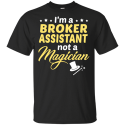 I'm A Broker Assistant Not A Magician T-Shirt