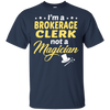 I'm A Brokerage Clerk Not A Magician T-Shirt