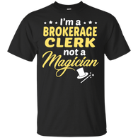 I'm A Brokerage Clerk Not A Magician T-Shirt