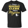 I'm A Brokerage Clerk Not A Magician T-Shirt