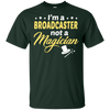 I'm A Broadcaster Not A Magician T-Shirt