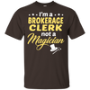 I'm A Brokerage Clerk Not A Magician T-Shirt
