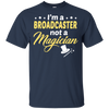 I'm A Broadcaster Not A Magician T-Shirt