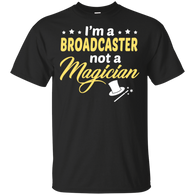I'm A Broadcaster Not A Magician T-Shirt