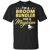 I'm A Broom Bundler Not A Magician T-Shirt